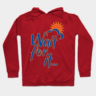 Wait for it! Hoodie